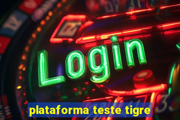 plataforma teste tigre